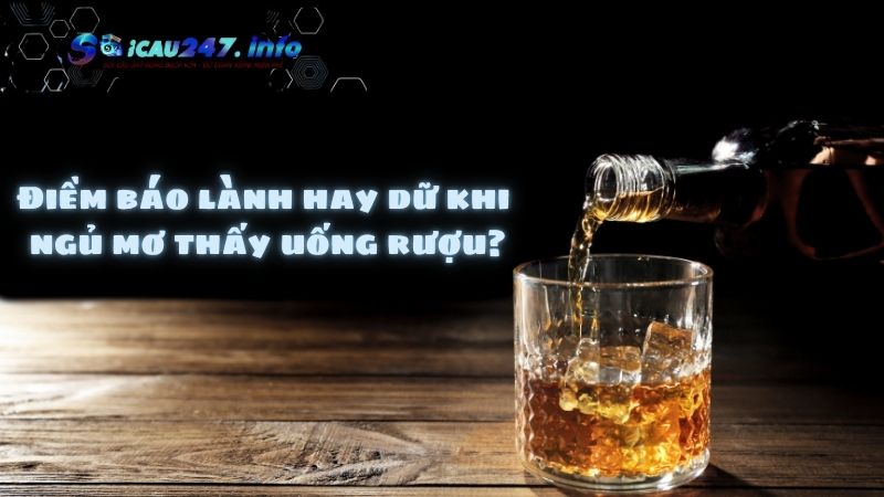 ngủ mơ thấy uống rượu
